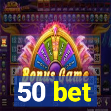 50 bet